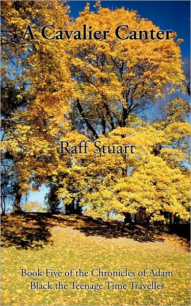 Cover for Raff Stuart · A Cavalier Canter: Book Five of the Chronicles of Adam Black the Teenage Time Traveller (Paperback Book) (2010)