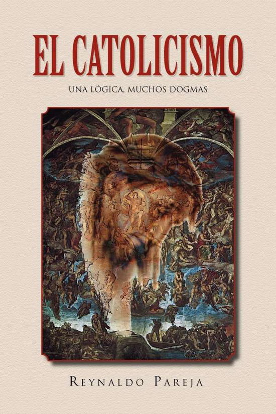 Cover for Reynaldo Pareja · El Catolicismo: Una Logica, Muchos Dogmas (Paperback Book) (2010)