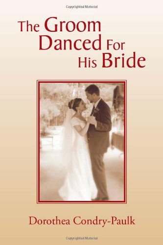 Cover for Dorothea Condry-paulk · The Groom Danced for His Bride (Paperback Book) (2010)