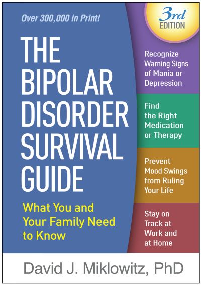 Cover for Miklowitz, David J. (UCLA School of Medicine and Semel Institute for Neuroscience and Human Behavior; University of Oxford, United States) · The Bipolar Disorder Survival Guide, Third Edition: What You and Your Family Need to Know (Hardcover Book) (2019)