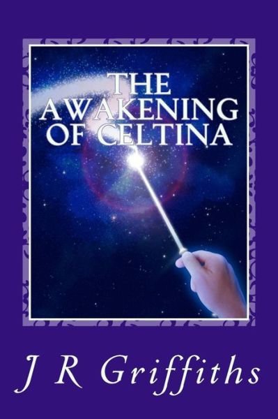 Cover for J R Griffiths · The Awakening of Celtina (Volume 1) (Paperback Bog) (2013)
