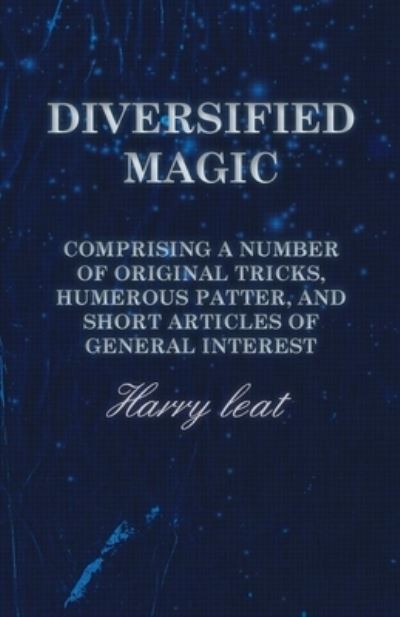 Cover for Harry Leat · Diversified Magic - Comprising a Number of original Tricks, Humerous Patter, and Short Articles of general Interest (Paperback Bog) (2016)