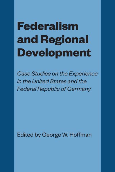 Cover for George W Hoffman · Federalism and Regional Development: Case Studies on the Experience in the United States and the Federal Republic of Germany (Paperback Book) (1981)