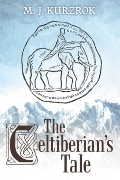 Cover for M J Kurzrok · The Celtiberian's Tale (Paperback Book) (2019)