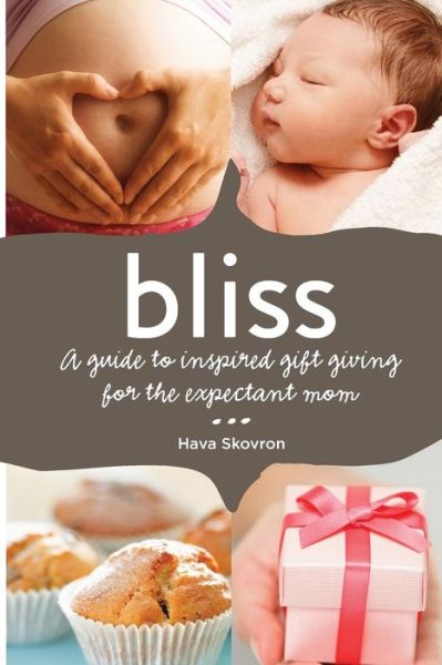 Cover for Hava Skovron · Bliss: a Guide to Inspired Gift Giving for the Expectant Mom (Paperback Book) (2013)