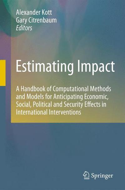Cover for Alexander Kott · Estimating Impact: A Handbook of Computational Methods and Models for Anticipating Economic, Social, Political and Security Effects in International Interventions (Paperback Bog) [2010 edition] (2014)