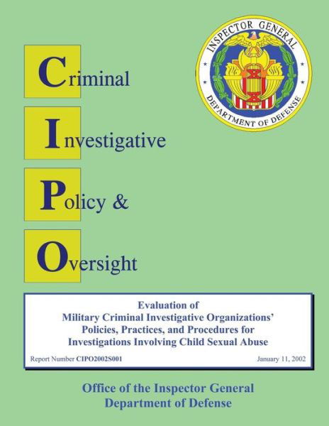 Evaluation of Defense Criminal Investigative Organization Policies and Procedures for Investigating Allegations of Agent Misconduct - Department of Defense - Książki - Createspace - 9781490426273 - 13 czerwca 2013