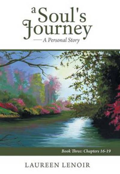 Cover for Laureen Lenoir · A Soul's Journey: a Personal Story: Book Three: Chapters 16-19 (Hardcover Book) (2013)