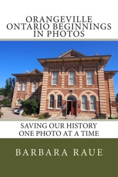 Cover for Barbara Raue · Orangeville Ontario Beginnings in Photos (Pocketbok) (2013)