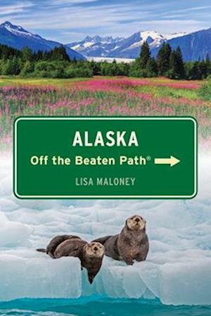 Cover for Lisa Maloney · Alaska Off the Beaten Path® - Off the Beaten Path Series (Paperback Book) [Seventh edition] (2025)