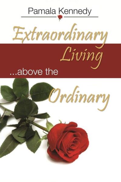 Cover for Pamala C Kennedy · Extraordinary Living: Living Above the Ordinary (Paperback Book) (2013)