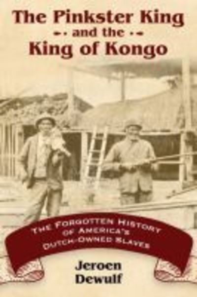 Cover for Jeroen Dewulf · The Pinkster King and the King of Kongo: The Forgotten History of America's Dutch-Owned Slaves (Paperback Book) (2018)