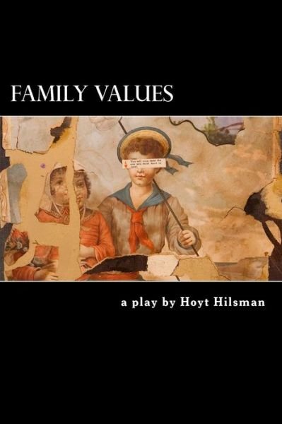 Family Values: a Play by - Hoyt Hilsman - Livres - CreateSpace Independent Publishing Platf - 9781497328273 - 12 mars 2014