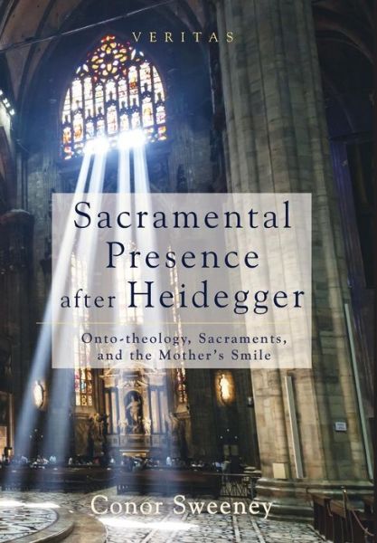 Cover for Conor Sweeney · Sacramental Presence After Heidegger (Hardcover Book) (2015)