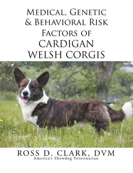 Cover for Ross Clark · Medical, Genetic &amp; Behavioral Risk Factors of Cardigan Welsh Corgis (Paperback Book) (2015)