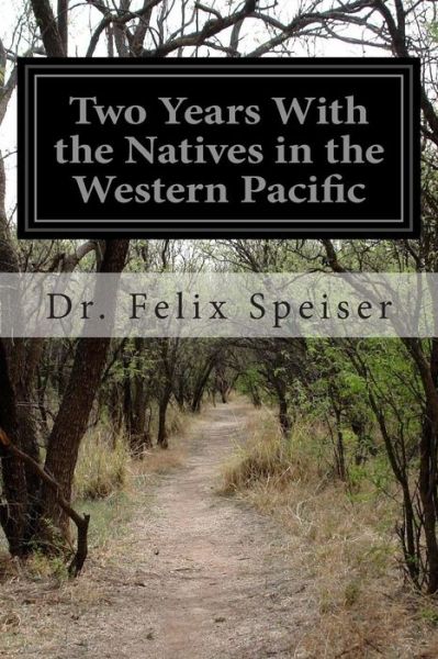 Cover for Dr Felix Speiser · Two Years with the Natives in the Western Pacific (Paperback Book) (2014)