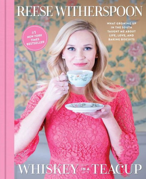 Cover for Reese Witherspoon · Whiskey in a Teacup: What Growing Up in the South Taught Me About Life, Love, and Baking Biscuits (Gebundenes Buch) (2018)
