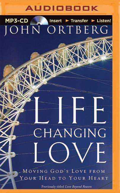 Life-changing Love: Moving God's Love from Your Head to Your Heart - John Ortberg - Audio Book - Zondervan on Brilliance Audio - 9781501223273 - May 5, 2015