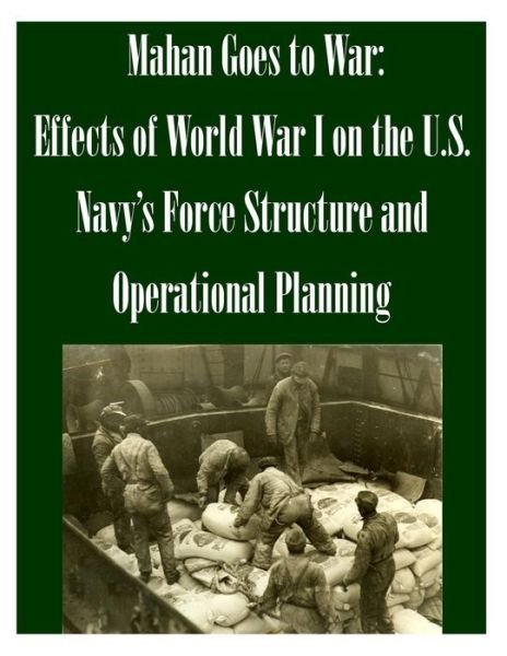 Cover for U S Army Command and General Staff Coll · Mahan Goes to War: Effects of World War I on the U.s. Navy's Force Structure and Operational Planning (Paperback Book) (2014)