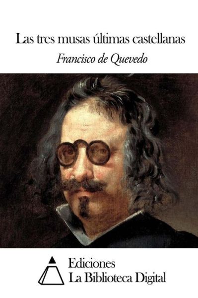 Las Tres Musas Ultimas Castellanas - Francisco De Quevedo - Libros - Createspace - 9781503018273 - 28 de octubre de 2014