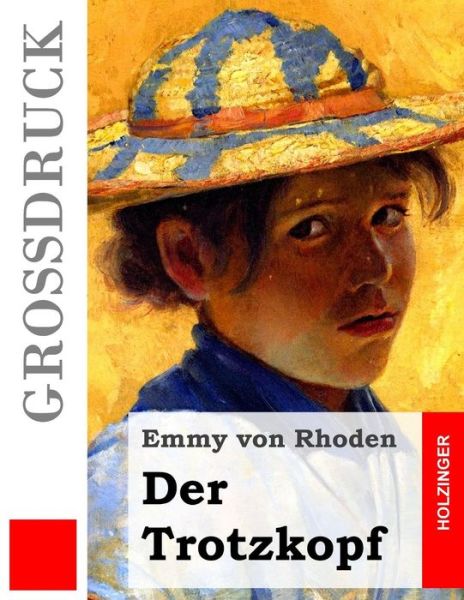 Cover for Emmy Von Rhoden · Der Trotzkopf (Grossdruck) (Pocketbok) (2015)