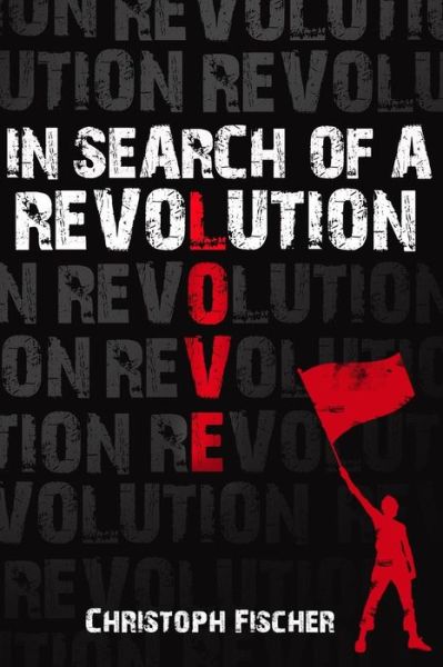 In Search of a Revolution - Christoph Fischer - Książki - Createspace - 9781506129273 - 25 marca 2015