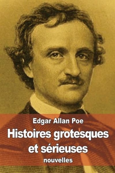 Histoires Grotesques et Serieuses - Edgar Allan Poe - Books - Createspace - 9781507870273 - February 6, 2015