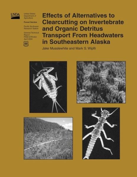 Cover for United States Department of Agriculture · Effects of Alternatives to Clearcutting on Invertebrate and Organic Detritus Transport from Headwaters in Southeastern Alaska (Paperback Book) (2015)