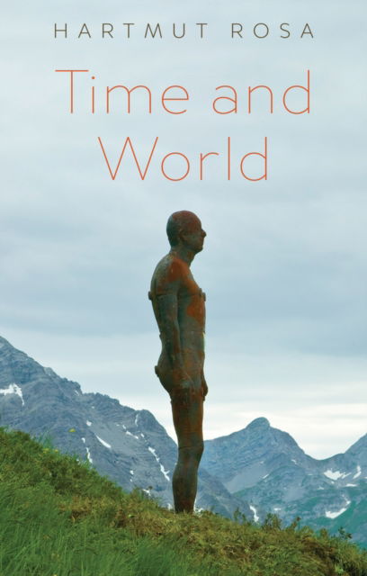 Cover for Rosa, Hartmut (Friedrich Schiller University Jena, Germany; Max Weber Center for Advanced Cultural and Social Studies, Erfurt, Germany) · Time and World (Paperback Book) (2025)