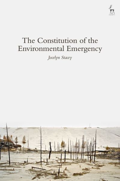 Cover for Stacey, Jocelyn (University of British Columbia) · The Constitution of the Environmental Emergency (Hardcover Book) (2018)