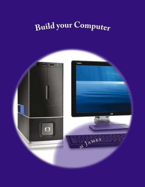 Cover for M O James · Build your Computer (Paperback Book) (2015)