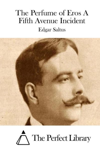 Cover for Edgar Saltus · The Perfume of Eros a Fifth Avenue Incident (Paperback Book) (2015)