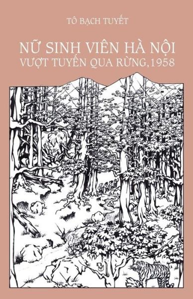 Cover for To Bach Tuyet · Nu Sinh Vien Ha Noi Vuot Tuyen Qua Rung, 1958 (Pocketbok) (2015)