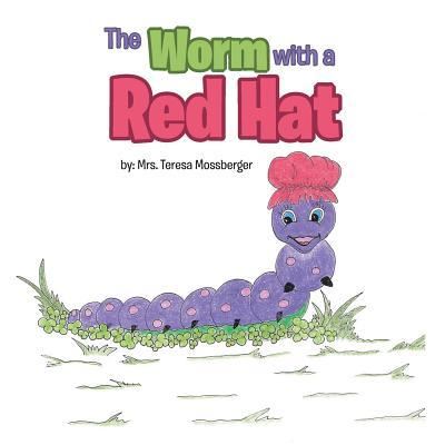 Cover for Mrs Teresa Mossberger · The Worm with a Red Hat (Paperback Book) (2016)