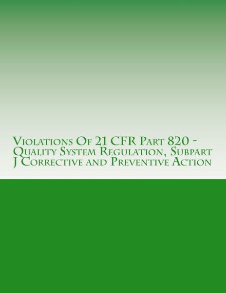 Cover for C Chang · Violations of 21 Cfr Part 820 - Quality System Regulation, Subpart J Corrective and Preventive Action: Warning Letters Issued by U.s. Food and Drug Ad (Pocketbok) (2015)