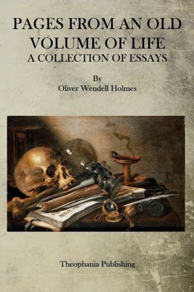 Cover for Oliver Wendell Holmes · Pages from an Old Volume of Life: a Collection of Essays (Paperback Bog) (2015)