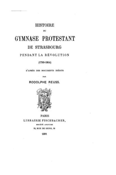 Cover for Rodolphe Reuss · Histoire Du Gymnase Protestant De Strasbourg Pendant La Revolution, 1789-1804 (Taschenbuch) (2015)