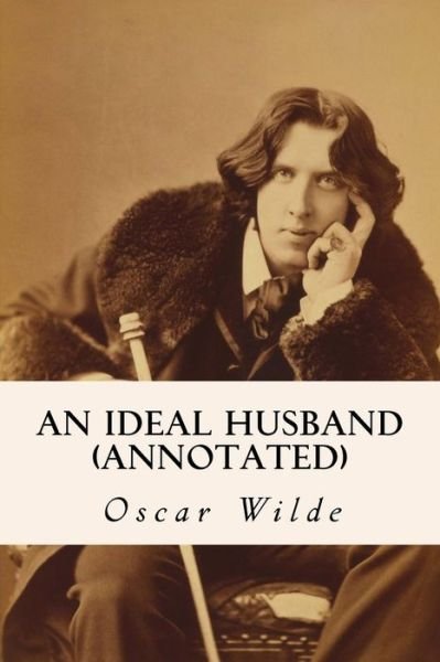 Cover for Oscar Wilde · An Ideal Husband (Annotated) (Paperback Bog) (2015)