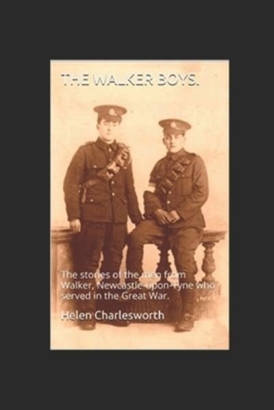 Cover for Helen Charlesworth · The Walker boys. : The stories of the men from Walker, Newcastle-upon-Tyne who served in the Great War. (Paperback Bog) (2017)