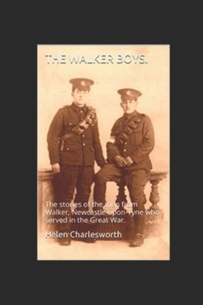 Cover for Helen Charlesworth · The Walker boys. : The stories of the men from Walker, Newcastle-upon-Tyne who served in the Great War. (Paperback Book) (2017)