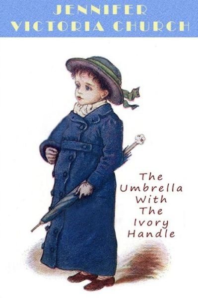 Cover for Jennifer Victoria Church · The Umbrella With The Ivory Handle (Paperback Bog) (2016)