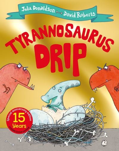 Tyrannosaurus Drip 15th Anniversary Edition - Julia Donaldson - Boeken - Pan Macmillan - 9781529069273 - 18 augustus 2022