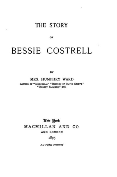 The story of Bessie Costrell - Humphry Ward - Książki - Createspace Independent Publishing Platf - 9781530863273 - 2 kwietnia 2016