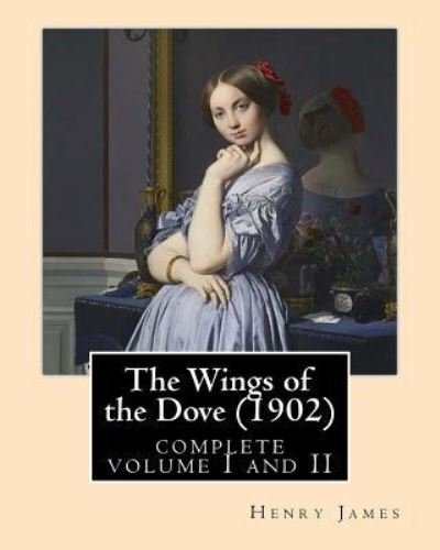 Cover for Henry James · The Wings of the Dove (1902), by Henry James complete volume I and II (Paperback Bog) (2016)