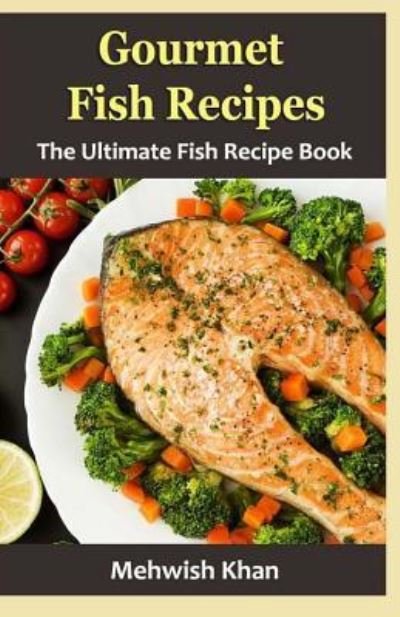 Cover for Mehwish Khan · Gourmet Fish Recipes (Paperback Book) (2016)