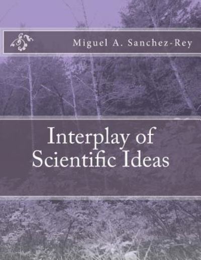 Cover for Miguel a Sanchez-Rey · Interplay of Scientific Ideas (Paperback Book) (2016)