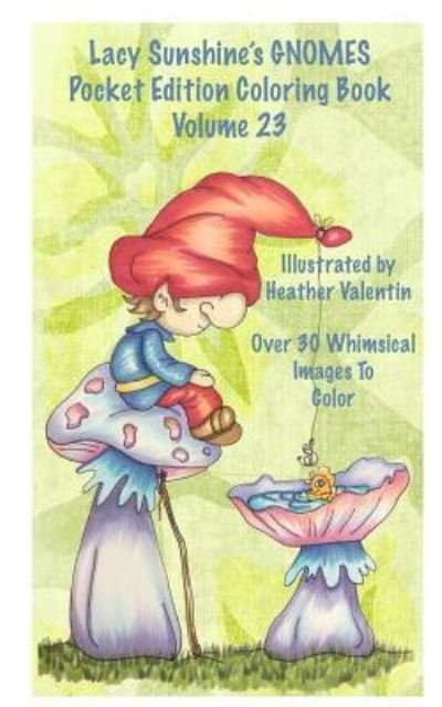 Lacy Sunshine's Gnomes Coloring Book Volume 23 - Heather Valentin - Livres - Createspace Independent Publishing Platf - 9781536928273 - 1 juillet 2016