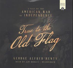 True to the Old Flag - George Alfred Henty - Music - Jim Hodges Productions - 9781538403273 - July 11, 2017