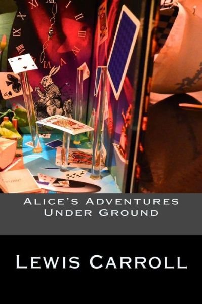 Alice's Adventures Under Ground - Lewis Carroll - Boeken - Createspace Independent Publishing Platf - 9781539167273 - 29 september 2016
