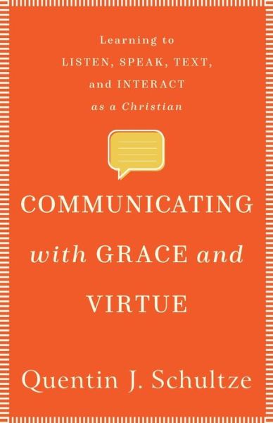 Cover for Quentin J. Schultze · Communicating with Grace and Virtue – Learning to Listen, Speak, Text, and Interact as a Christian (Pocketbok) (2020)